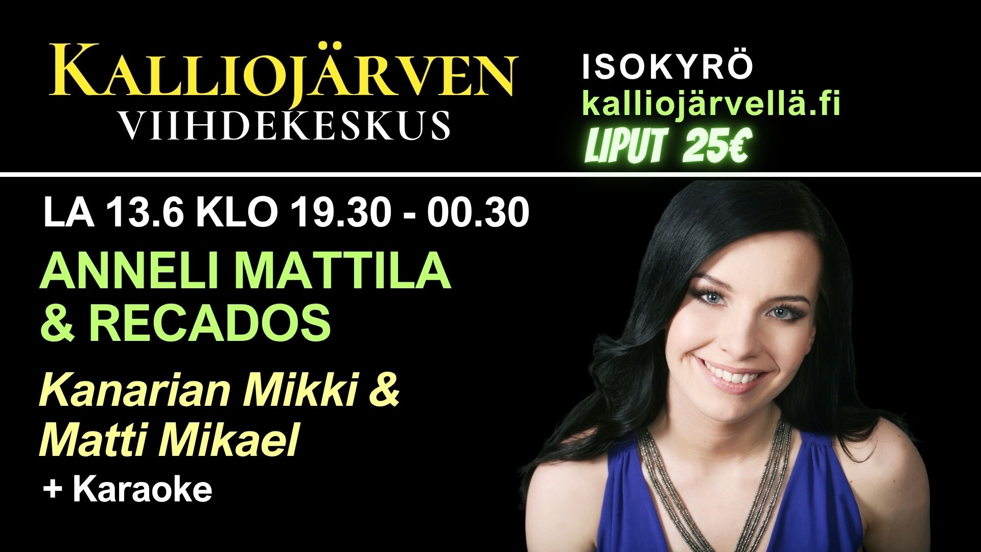 La 13.6.2026 klo 19.30 - 00.30 Kalliojärven Viihdekeskus – Anneli Mattila & Recados sekä Kanarian Mikki & Matti Mikael + karaoke