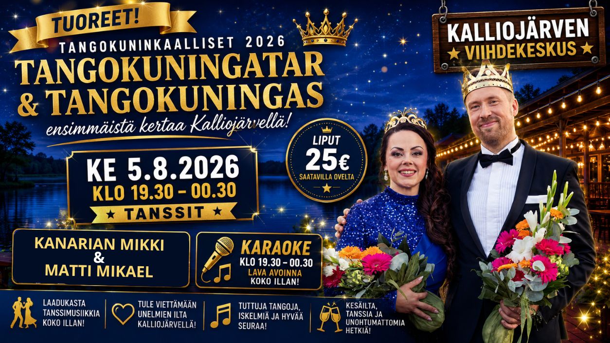 Ke 5.8.2026 klo 19.30 2026 TANSSIT - Tangokuningatar 2026 Raija Mäntyniemi ja Tangokuningas 2026 Juho Punkeri sekä Kanarian Mikki ja Matti Mikael + karaoke  – Kalliojärven Viihdekeskus –